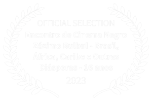 OFFICIAL SELECTION - Encontro de Cinema Negro Zzimo Bulbul - Brasil frica Caribe e Outras Disporas - 16 anos - 2023